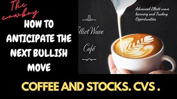 How to anticipate the next bullish advance. Coffee and Stocks . CVS .