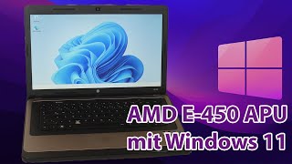 AMD E-450 APU mit Windows 11? HP 635 Low End Laptop aus 2011 - Let´s try it