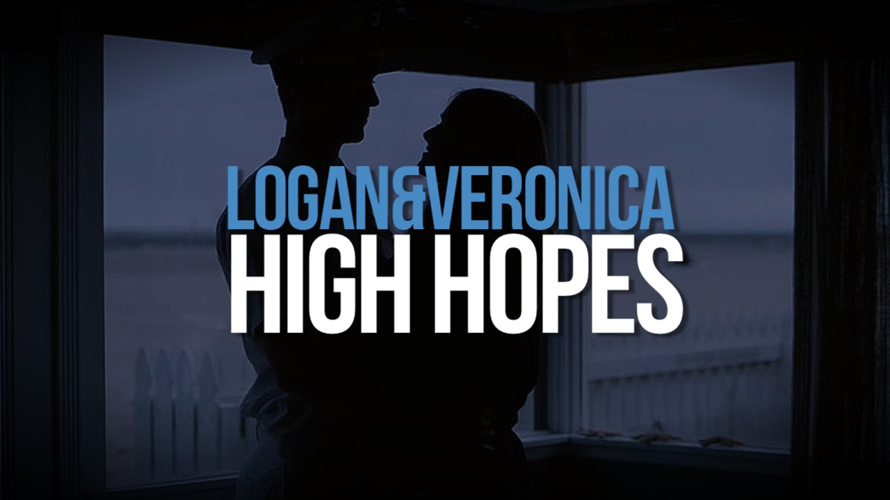 Logan&Veronica | High Hopes