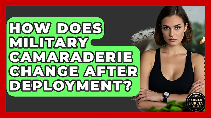 How Does Military Camaraderie Change After Deployment? - Armed Forces Insider