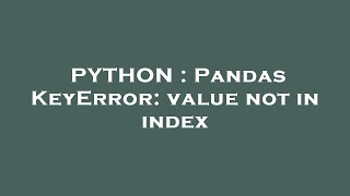 PYTHON : Pandas KeyError: value not in index