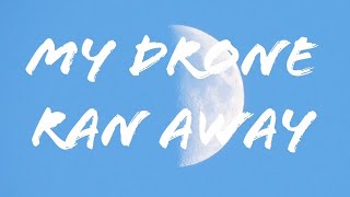 My drone ran away