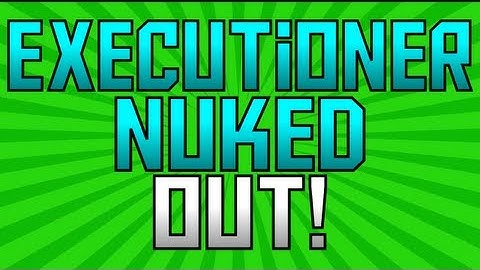 Executioner Nuked Out | Killeddby