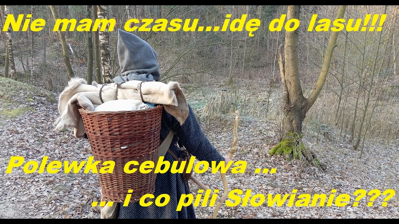 Nie mam czasu idę do lasu! Polewka cebulowa i co pili Słowianie??? (cz. 15)