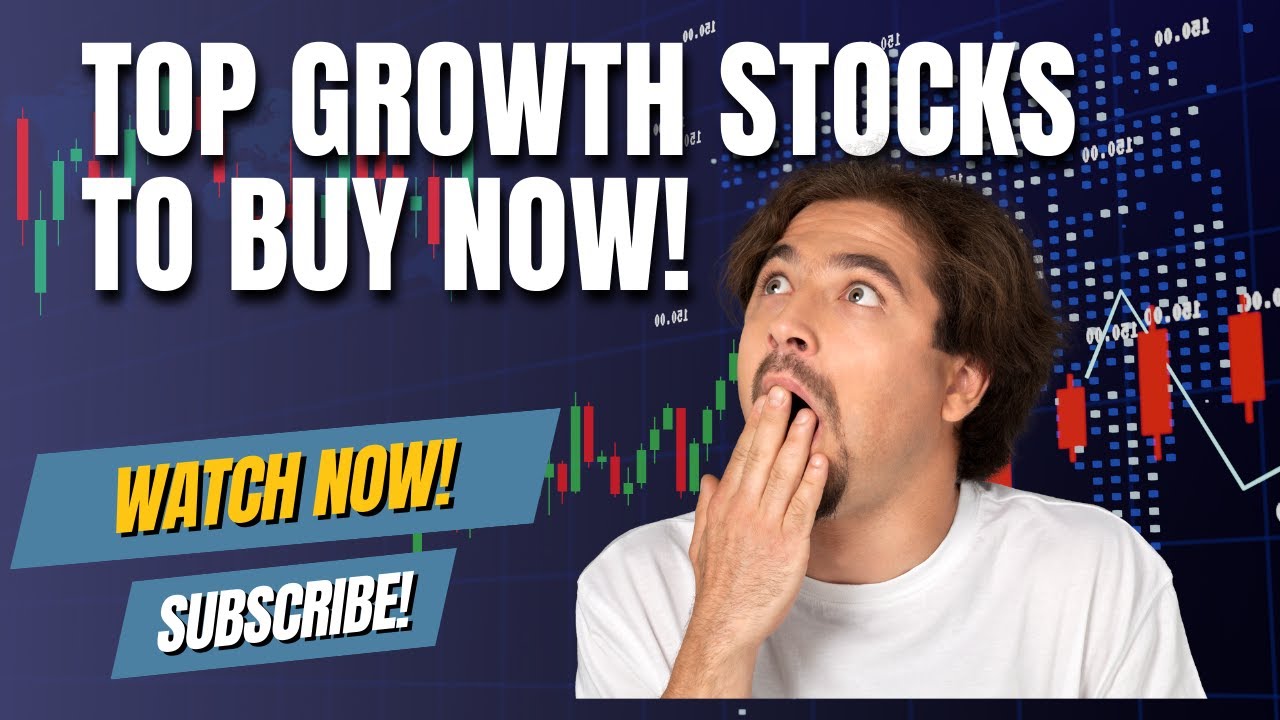 Best Growth Stocks to Buy Now for Maximum Returns - YouTube