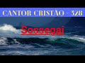 Cantor Cristão - 328 - Sossegai - Levi - com letra