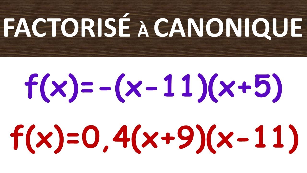 Forme factorisée à forme canonique