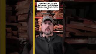Woodworking 101 The Reference Point Mistake Making Your Projects Not Fit