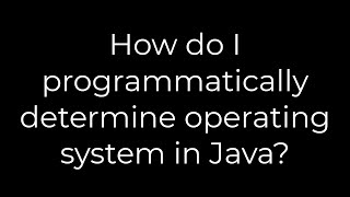 Java :How do I programmatically determine operating system in Java?(5solution)