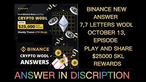 BINANCE CRYPTO WODL ANSWER OCTOBER 13 EPISODE 7,7LETTERS PLAY AND SHARE $25000 in SKL REWARDS