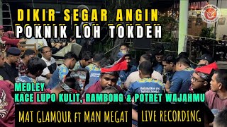 Medley Mat Glamour ft Man Megat-Kace Lupo Kulit Rambong Potret Wajahmu-Live Record Dikir Segar Angin
