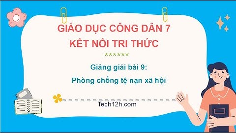 Giảng bài 9: Phòng chống tệ nạn xã hội | Bài giảng Giáo dục công dân 7 Kết nối tri thức