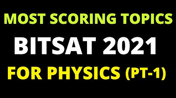 BITSAT 2021 HIGHEST WEIGHTAGE TOPICS FOR PHYSICS | PART 1 | TOPICS NOT TO BE MISSED FOR BITSAT 2021