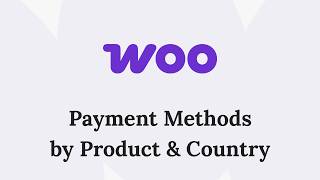 WooCommerce Payment Methods by Product and Country