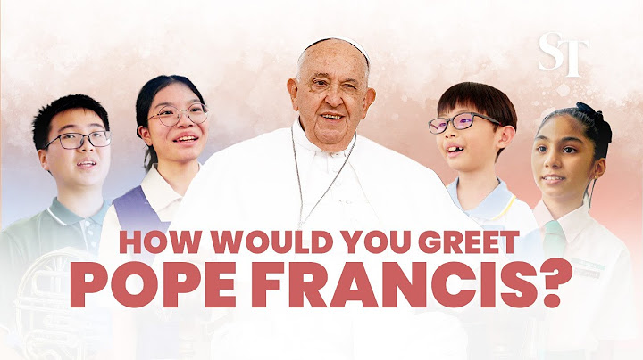Pope Francis in Singapore: How would you greet him?