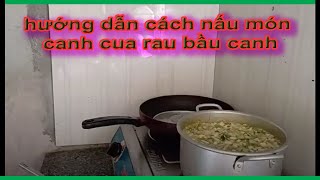 hướng dẫn cách nấu món canh cua rau bầu canh