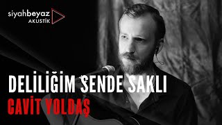 Cavit Yoldaş - Deliliğim Sende Saklı (SiyahBeyaz Akustik) Resimi