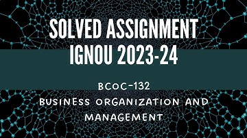 bcoc-132/solved assignment/2023-24/ignou/business organization and management