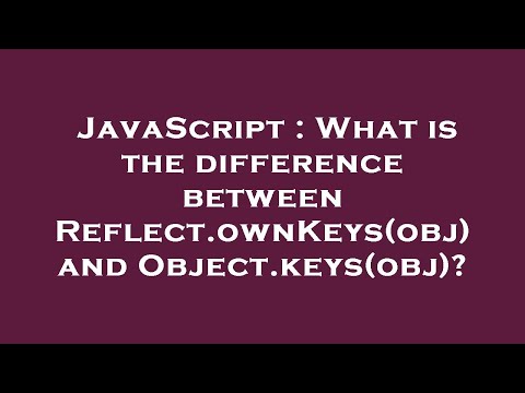 JavaScript : What is the difference between Reflect.ownKeys(obj) and Object.keys(obj)?