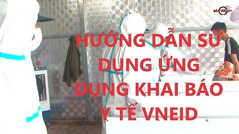 Hướng dẫn sử dụng ứng dụng khai báo Y tế VNEID | Bắn Tỉa VTV