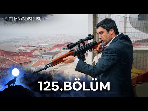 Kurtlar Vadisi Pusu | 125. Bölüm | Yüksek Görüntü Kalitesi