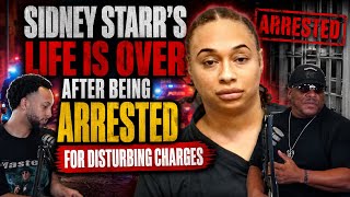 Sidney Starrs Life Is Over After Being Arrested For Disturbing Charges