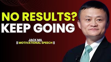How to Stay Consistent When Nothing Is Working | Jack Ma Motivation