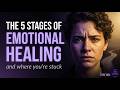 The 5 Stages of Emotional Healing (And Where You're Stuck)