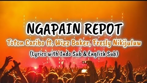 Ngapain Repot-Toton Caribo ft. Wizz Baker, Fresly Nikijuluw (Lyrics with Indo Sub & English Sub)