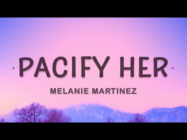 Pacify Her - Melanie Martinez (Lyrics) class=