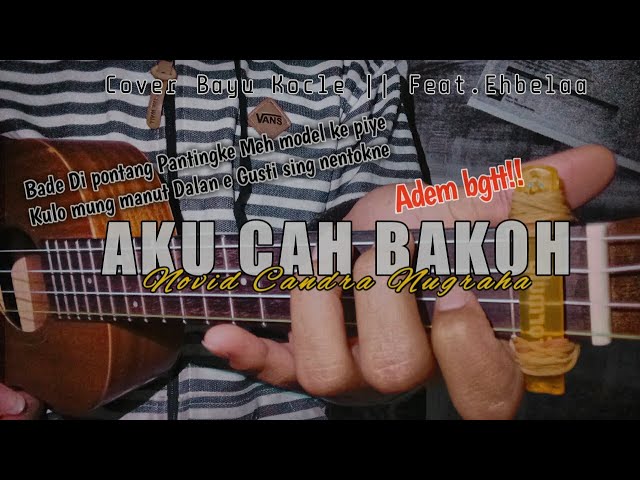 AKU CAH BAKOH - Novid Candra Nugraha || Cover Kentrung Senar 4 ft.Ehbelaa class=