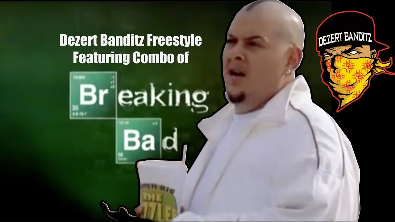 Dezert Banditz Breaking Bad Freestyle with Combo 