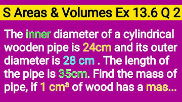 The Inner Diameter Of a Cylindrical Wooden Pipe Is 24 cm And Its Outer Diameter Is 28 cm