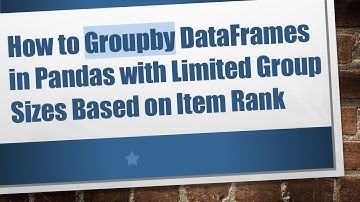 How to Groupby DataFrames in Pandas with Limited Group Sizes Based on Item Rank