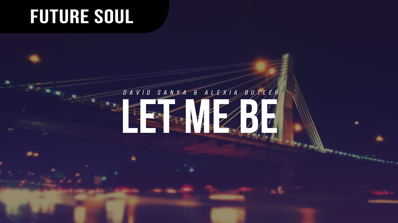David Sanya & Alexia Butler - Let Me Be