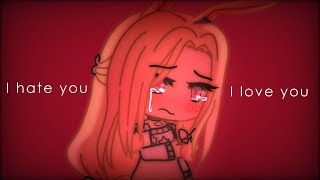 I hate you, I love you | GachaLife