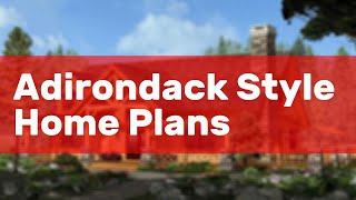 Adirondack Style Home Plans