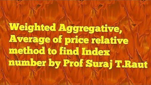 Weighted Aggregative, Average of price relative method to find index number formula and example