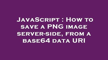 JavaScript : How to save a PNG image server-side, from a base64 data URI