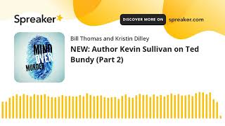 NEW: Author Kevin Sullivan on Ted Bundy (Part 2)