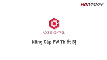 HikCentral Access Control | 04 Hướng Dẫn Nâng Cấp Firmware Thiết Bị