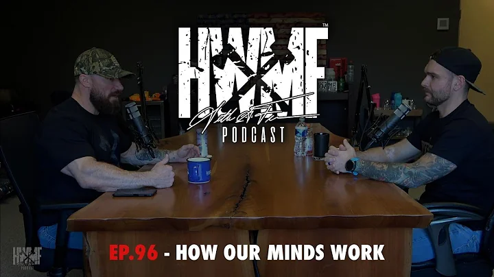 #96 - HOW OUR MINDS WORK | HWMF Podcast