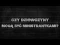 Elementarz [#26] Eucharystia (3) Czy dziewczyny mogą być ministrantkami?