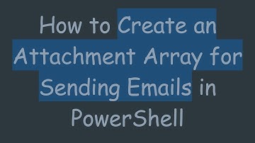 How to Create an Attachment Array for Sending Emails in PowerShell