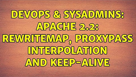 DevOps & SysAdmins: Apache 2.2: RewriteMap, ProxyPass interpolation and Keep-Alive