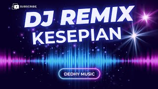 DJ Kesepian Remix Full Bass Viral TikTok 2025