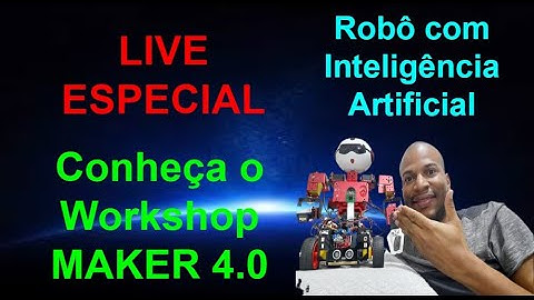 Live Especial - Conheça o Workshop Maker 4.0 na Robótica com Inteligência Artificial