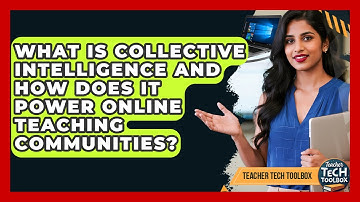 What Is Collective Intelligence And How Does It Power Online Teaching Communities?