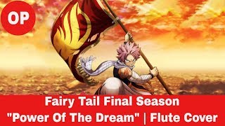 Fairy Tail Final Season OP - Power Of The Dream | Flute Cover