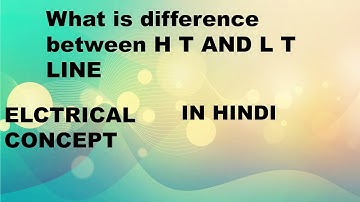WHAT IS DIFFERENCE BETWEEN H.T. AND L.T. LINE